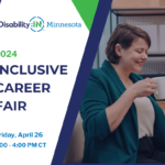 Disability:IN Minnesota 2024 Inclusive Career Fair, April 26, 2024, 1:00 - 4:00 PM CT in green and blue text against a white background. To the right is a photo of a disabled professional with hearing aids drinking a cup of coffee and working at a laptop. Green and dark blue angular shapes surround the image