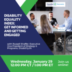 Graphic reads ”Disability Equality Index: Get Informed and Getting Engaged with Russell Shaffer, Executive Vice President of Strategy & Programs, Disability:IN" in white text against a dark blue background. Below is a green decorative border that reads "Wednesday, January 29, 12:00 PM CT / 1:00 PM ET. Join us online!" in white text. To the right is a photo of four professionals having a business meeting. The participants are gathered around a table and are laughing. One of the participants is working on a laptop and another one of the participants is disabled and sitting at the table in a wheelchair.