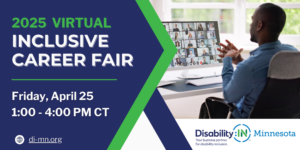 Graphic reads "2025 Virtual Inclusive Career Fair. Friday, April 26, 1:00 - 4:00 PM" in green and white text against a dark blue background. Below is a white web icon and link to di-mn.org. To the right is a photo of a Black man with short dark hair sitting at a desk, participating in a virtual meeting. Several virtual meeting attendees appear on the desktop screen. Disability:IN Minnesota's logo appears below the photo.