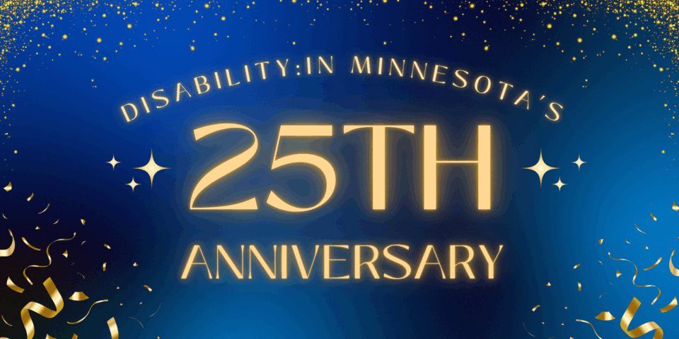 Graphic reads "Disability IN Minnesota's 25th Anniversary" in gold text against a dark blue gradient background. Gold stars and confetti surround the text.