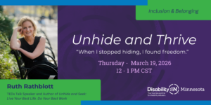 Graphic reads &rdquo;Unhide and Thrive. When I stopped hiding, I found freedom.&rdquo; Thursday, March 19, 2026 from 12 - 1pm Central Standard Time. with Ruth Rathblott, Ted Talk Speaker and Author of Unhide and Seek: Live Your Best Life. Do Your Best Work. Ruth is pictured sitting on a park bench, in a black dress. Below her photo is a green box with her name. To the right of her photo, there is a purple background with the event title and date and time information.