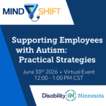 Graphic announces a virtual event titled "Supporting Employees with Autism: Practical Strategies for Success." The event is scheduled for June 30th, 2026, from 12:00 to 1:00 PM CST. The image features a corporate blue and navy layout with a prominent yellow circle in the upper right corner, displaying the Mind Shift logo in the top left, the Disability:IN Minnesota logo in the bottom right, and the website URL www.di-mn.org centered at the bottom.