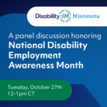 A promotional graphic for a Disability:IN Minnesota event titled "A panel discussion honoring National Disability Employment Awareness Month." The event is taking place on Tuesday, October 27th, from 12–1 PM, featuring partner organizations including Lifeworks, MDI, Rise, and Touchstone Mental Health.